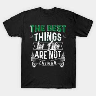 The Best Things in Life are not Things T-Shirt